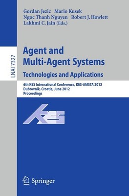 Agent and Multi-Agent Systems: Technologies and Applications Gordan Jezic