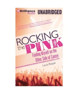 Rocking the Pink: Finding Myself on the Other Side of Cancer, Laura Roppe