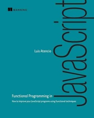 Functional Programming in JavaScript: - Paperback, by Atencio Luis - Very Good