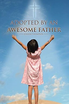 Adopted By an Awesome Father,JoAnne Thompson