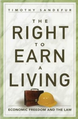 The Right to Earn a Living : Economic Freedom and the Law Timothy