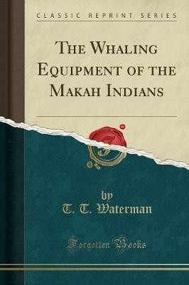 The Whaling Equipment of the Makah Indians Classic
