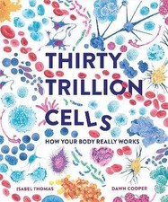 Thirty Trillion Cells, Isabel Thomas, Hardback