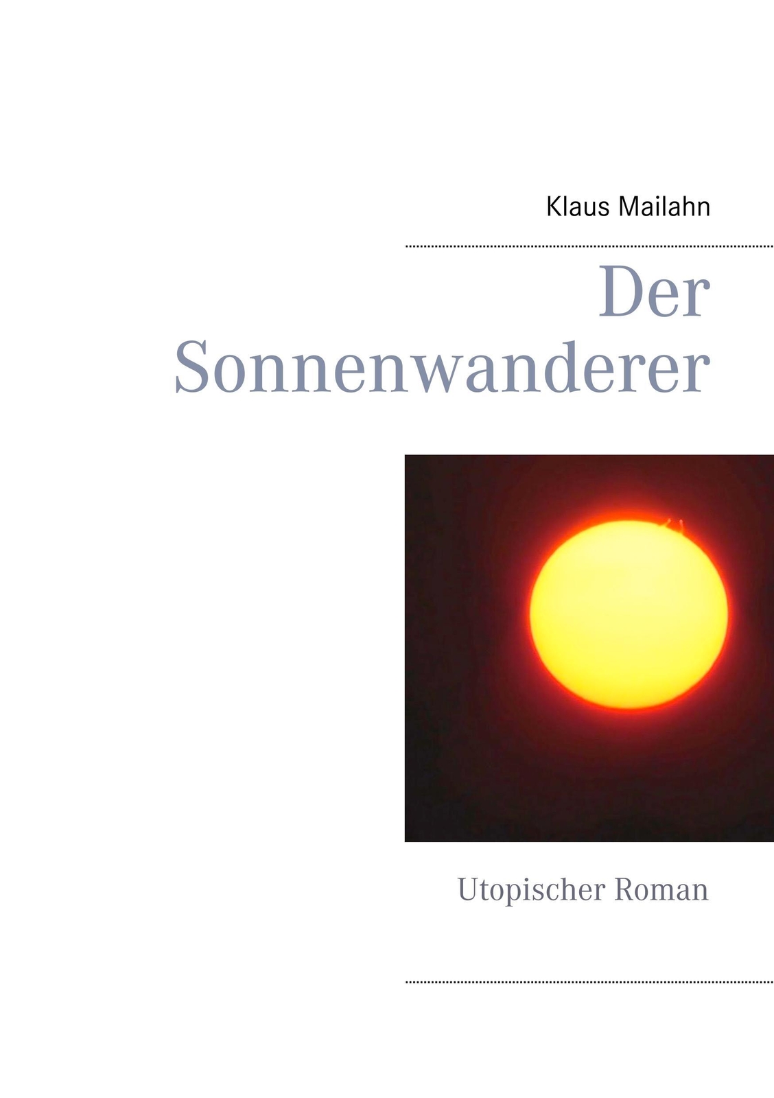 Thumbnail - Der Sonnenwanderer | Klaus Mailahn | Utopischer Roman | Taschenbuch |