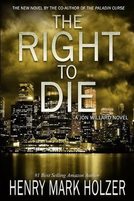 The Right to Die: A Jon Willard Novel by Henry Mark Holzer Paperback Book