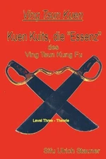Ving Tsun Kuen Kuits - die "Essenz" des Ving Tsun Kung Fu by Ulrich Stauner (Ger