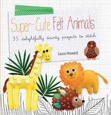Super-Cute Felt Animals: 35 Delightfully Dainty Pro... | Buch | Zustand sehr gut