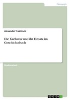 Die Karikatur Und Ihr Einsatz Im Geschichtsbuch Alexander Trabitzsch