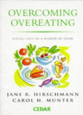 Overcoming Overeating: Conquer Your Obsession With Food,Jane Hirschmann & Carol