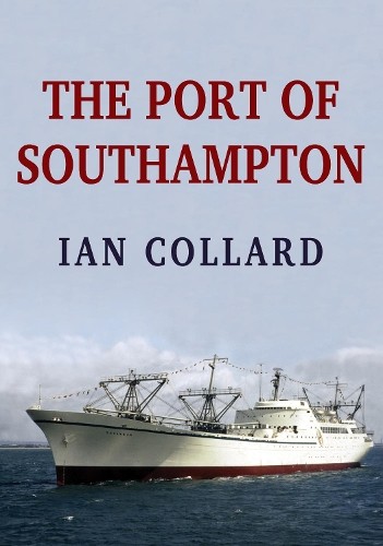 The Port of Southampton by Ian Collard - 9781445686417