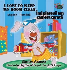 I Love to Keep My Room Clean: English Romanian Bilingual Edition by Shelley Admo