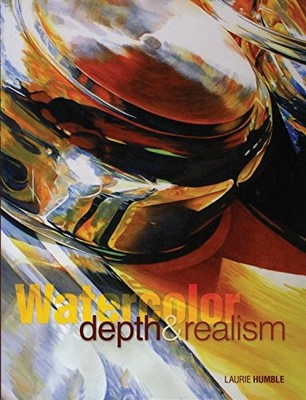 Watercolor Depth and Realism: 5 Simple Techniques f by Humble, Laurie 1600610455
