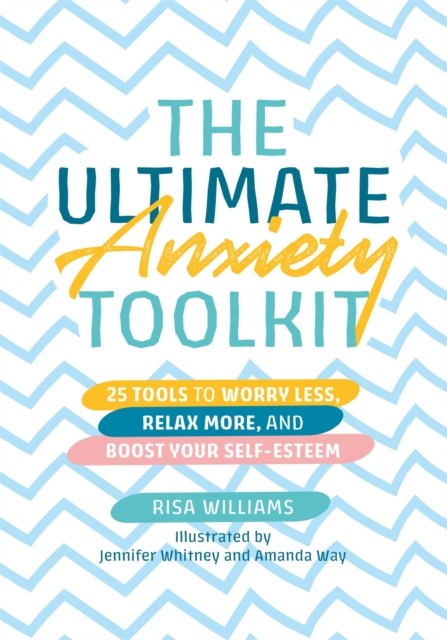 The Ultimate Anxiety Toolkit by Risa Williams (Paperback Book)