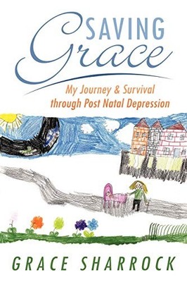 Saving Grace: My Journey & Survival Through Post Natal Depressio