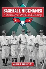 Baseball Nicknames: A Dictionary of Origins and Meanings by James K. Skipper (En