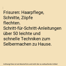 Frisuren: Haarpflege, Schnitte, Zöpfe flechten. Schritt-für-Schritt-Anleitunge