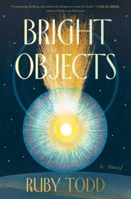 Bright Objects - Hardcover By Todd, Ruby - VERY GOOD