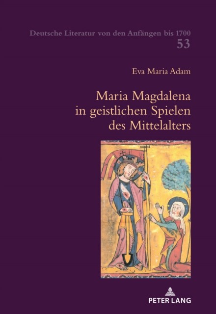 Maria Magdalena in geistlichen Spielen des Mittelalters by Eva Maria Adam