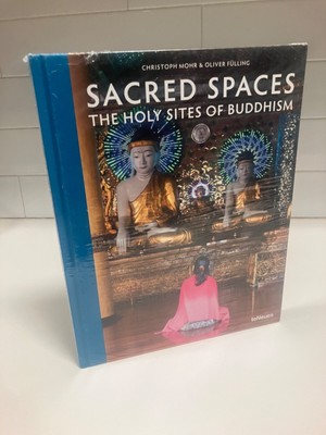 Sacred Spaces: The Holy Sites of Buddhism Mohr, Christoph and Fulling, Oliver