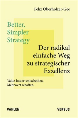 Felix Oberholzer-Gee / Better, Simpler Strategy - Der radikal einfache Weg z ...