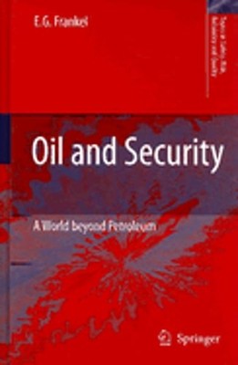 Oil and Security: A World Beyond Petroleum by E G Frankel: New
