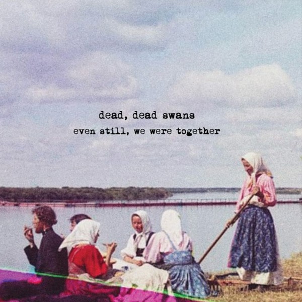 Dead, Dead Swans Even Still, We Were Together CD New 755491302989