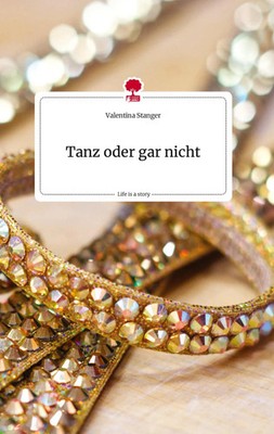 Valentina Stanger | Tanz oder gar nicht. Life is a Story - story.one | Buch