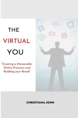 The Virtual You Creating a Memorable Online Presence an -  NEW CHRISTIANA. JOH 2