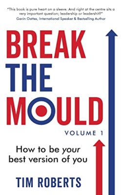 Break The Mould: How to be your best version of you,Tim Roberts