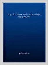 Bug Club Blue C (Ks1) Zeke and the Pop-pop Bird, Paperback by McDougall, Jill...