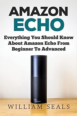Amazon Echo User Guide, Alexa Ser.: Amazon Echo: Everything You Should Know ...