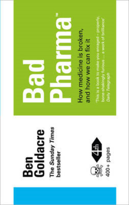 Bad Pharma: How Medicine is Broken, and How We Can Fix It, Goldacre, Ben, Used; 