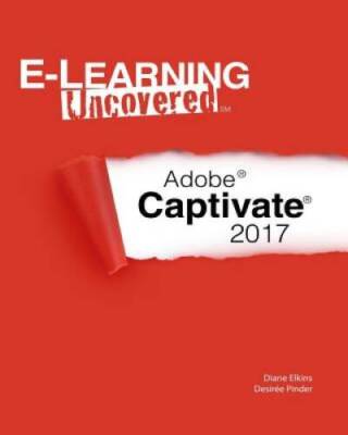 E-Learning Uncovered: Adobe Captivate 2017 - Paperback By Elkins, Diane - GOOD