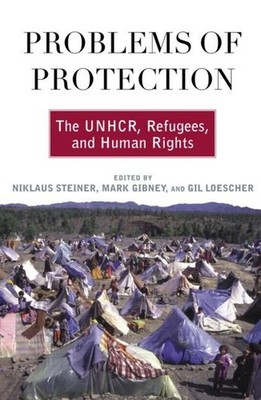 Problems of Protection: The UNHCR, Refugees, and Human Rights 1st Edition by Mar