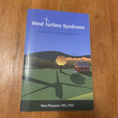 Wind Turbine Syndrome : A Report on a Natural Experiment by Nina Pierpont (2009,