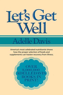 Let's Get Well | A Practical Guide to Renewed Health Through Nutrition | Davis