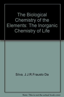 THE BIOLOGICAL CHEMISTRY OF THE ELEMENTS: THE INORGANIC By Frausto J. J. R. Da