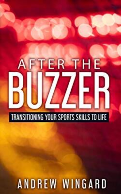 Wingard - After the Buzzer  Transitioning Your Sports  Skills to Life  - X555z