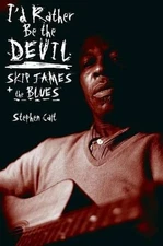 I'd Rather Be the Devil: Skip James and the Blues by Stephen Calt (English) Pape