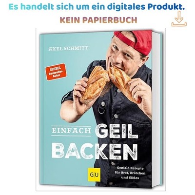 Einfach geil Backen: Geniale Rezepte für Brot, Brötchen, Axel Schmitt 2025