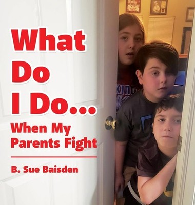 What Do I Do...: When My Parents Fight By Baisden, B Sue B Sue B