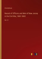 Record Of Officers And Men Of New Jersey In The Civil War, 1861-1865 Anonymous