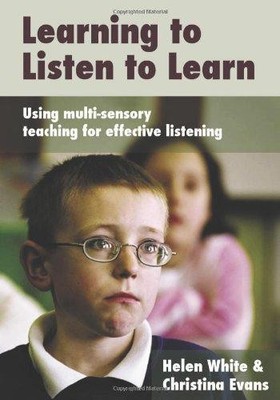 Learning to Listen to Learn: Using Multi-Sensory Teaching for... - White, Helen
