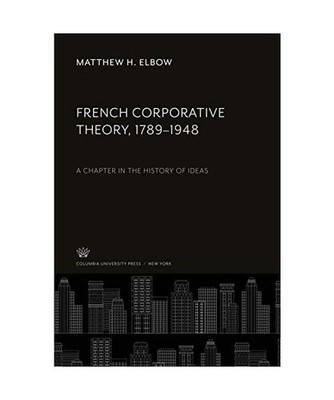 French Corporative Theory, 1789-1948: A Chapter in the History of Ideas: A Chapt
