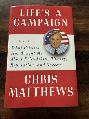 Life s a Campaign   Chris Matthews   Hardcover w/ Dust Jacket (2007)