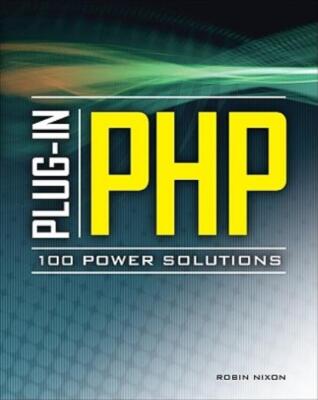 Plug-In Php: 100 Power Solutions: Simple Solutions To Practical Php Problem...