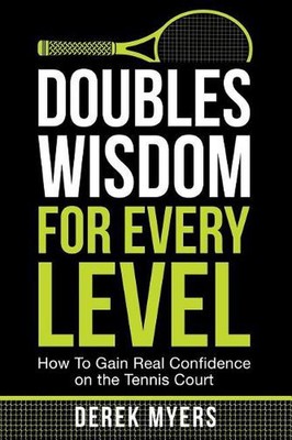 Doubles Wisdom for Every Level: How to Gain Real Confidence on the Tennis Court 