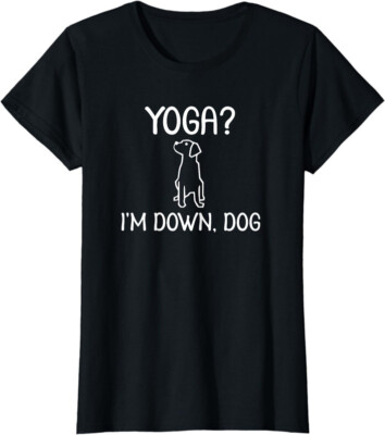 Funny Yoga I'm Down Dog Sarcastic Graphic Quote Joke Ladies' Crewneck T-Shirt