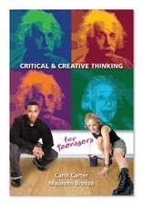 CRITICAL AND CREATIVE THINKING FOR TEENAGERS By Carol Carter & Maureen Breeze