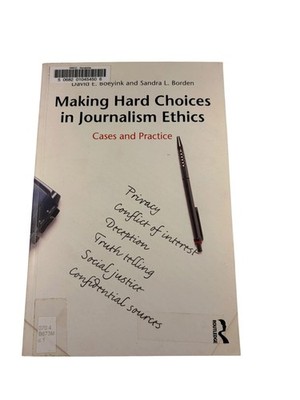 Making Hard Choices in Journalism Ethics Boeyink Borden 2010 Routledge Textbook
